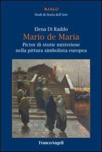 Mario de Maria. Pictor di storie misteriose nella pittura simbolista europea - Elena Di Raddo - copertina