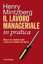 Il lavoro manageriale in pratica. Quello che i manager fanno e quello che possono fare meglio