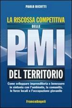 La riscossa competitiva delle PMI del territorio. Come sviluppare imprenditoria e benessere in sintonia con l'ambiente, la comunità, le forze locali...