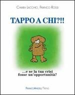 Tappo a chi?!! E se la tua crisi fosse un'opportunità?