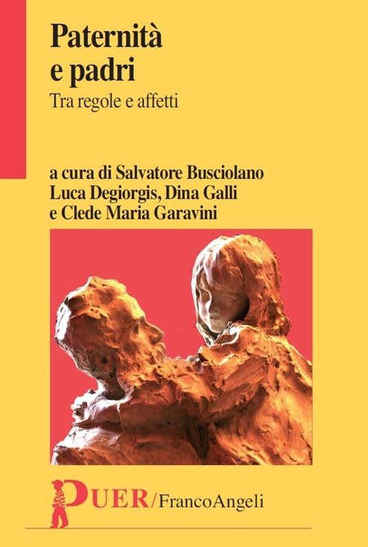 Paternità e padri. Tra regole e affetti - Salvatore Busciolano,Luca Degiorgis,Dina Galli,Clede Maria Garavini - ebook