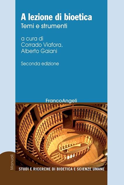 A lezione di bioetica. Temi e strumenti - Alberto Gaiani,Corrado Viafora - ebook