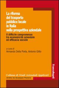 La riforma del trasporto pubblico locale in Italia nella prospettiva aziendale. Il difficile compromesso tra economicità aziendale ed efficacia sociale - copertina