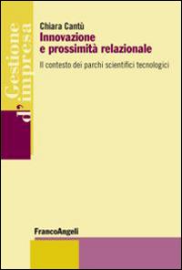 Innovazione e prossimità relazionale. Il contesto dei parchi scientifici tecnologici - Chiara Cantù - copertina