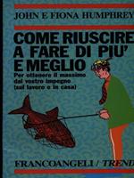 Come riuscire a fare di più e meglio per ottenere il massimo dal vostro impegno (sul lavoro e in casa)