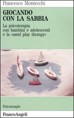 Giocando con la sabbia. La psicoterapia con bambini e adolescenti e la «Sand play therapy»