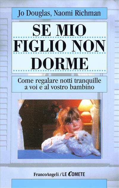 Se mio figlio non dorme. Come regalare notti tranquille a voi e al vostro bambino - Jo Douglas,Naomi Richman - copertina