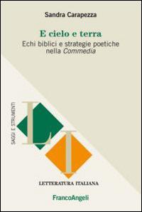 E cielo e terra. Echi biblici e strategie politiche nella Commedia - Sandra Carapezza - copertina