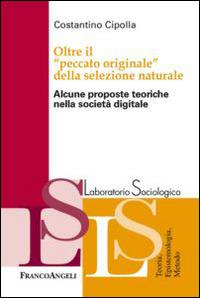 Oltre il «peccato originale» della selezione naturale. Alcune proposte teoriche nella società digitale - Costantino Cipolla - copertina