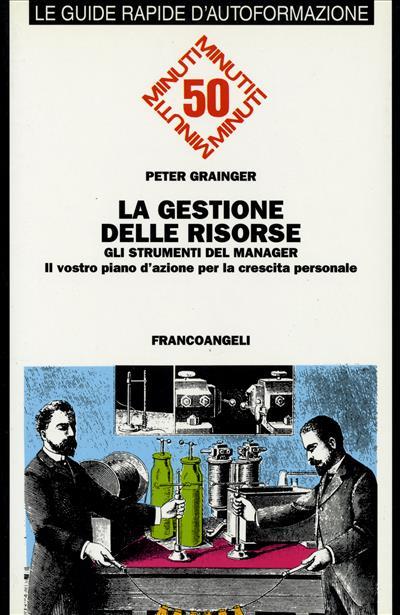 La gestione delle risorse. Gli strumenti del manager. Il vostro piano d'azione per la crescita personale - Peter Grainger - copertina