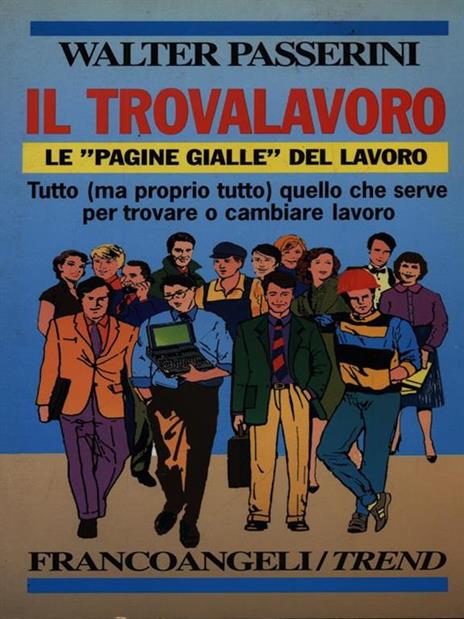 Il trovalavoro. Le «Pagine gialle» del lavoro. Tutto (ma proprio tutto) quello che serve per trovare o cambiare lavoro - Walter Passerini - 3