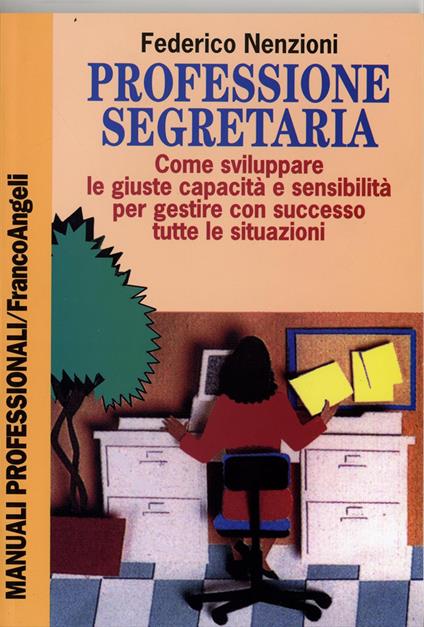 Professione segretaria. Come sviluppare le giuste capacità e sensibilità per gestire con successo tutte le situazioni - Federico Nenzioni - copertina