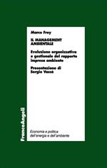 Il management ambientale. Evoluzione organizzativa e gestionale del rapporto impresa ambiente