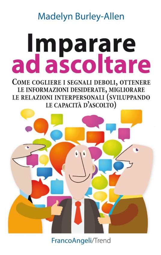 Imparare ad ascoltare. Come cogliere i segnali deboli, ottenere le informazioni desiderate, migliorare le relazioni interpersonali... - Madelyn Burley-Allen - copertina