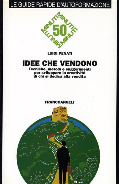 Idee che vendono. Tecniche, metodi e suggerimenti per sviluppare la creatività di chi si dedica alla vendita - Luigi Penati - copertina