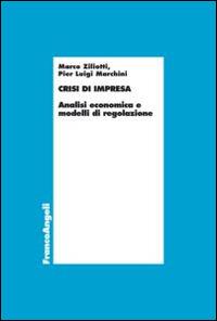 Crisi d'impresa. Analisi economica e modelli di regolazione - Marco Ziliotti,Pier Luigi Marchini - copertina