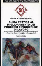 Guida pratica al miglioramento dei processi e procedure di lavoro. Come rendere più efficace la vostra organizzazione...