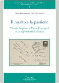 Il merito e la passione. Vittorio Erspamer e Pietro Ciapessoni al collegio Ghisleri di Pavia - Dario Mantovani,Paolo Mazzarello - copertina