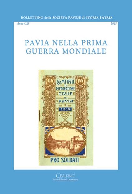 Bollettino della società pavese di storia patria. Vol. 115: Pavia nella prima guerra mondiale. - copertina