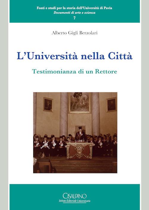 L' università nella città. Testimonianza di un rettore - Alberto Gigli Berzolari - copertina