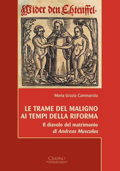 Le trame del Maligno ai tempi della Riforma. «Il diavolo del matrimonio» di Andreas Musculus. Ediz. italiana e tedesca - Maria Grazia Cammarota - copertina