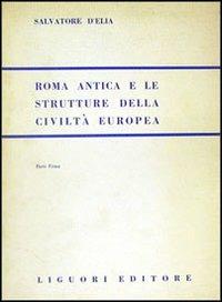 Roma antica e le strutture della civiltà europea. Vol. 1 - Salvatore D'Elia - copertina