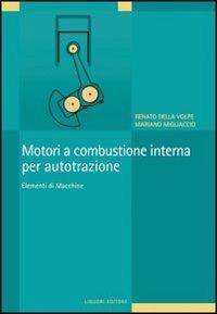 Motori a combustione interna per autotrazione. Elementi di macchine - Renato Della Volpe,Mariano Migliaccio - copertina