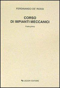 Corso di impianti meccanici. Parte prima - Ferdinando De Rossi - copertina