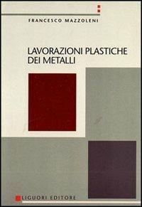 Lavorazioni plastiche dei metalli - Francesco Mazzoleni - copertina