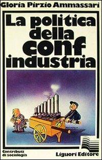 La politica della Confindustria - Gloria Pirzio Ammassari - copertina