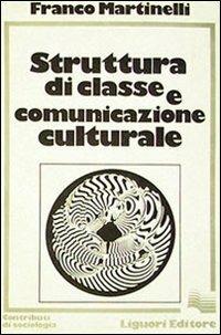 Struttura di classe e comunicazione culturale - Franco Martinelli - copertina