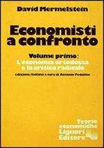 Economisti a confronto. Vol. 1: L'Economia ortodossa e la critica radicale.