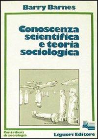 Conoscenza scientifica e teoria sociologica - Barry Barnes - copertina