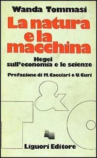 La natura e la macchina. Hegel sull'economia e le scienze - Wanda Tommasi - copertina