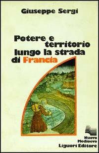 Potere e territorio lungo la strada di Francia - Giuseppe Sergi - copertina