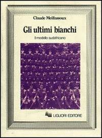 Gli ultimi bianchi. Il modello sudafricano - Claude Meillassoux - copertina