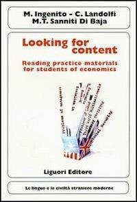 Looking for content. Reading practice materials for students of economics - Michele Ingenito,Cetty Landolfi,M. Teresa Sanniti Di Baia - copertina