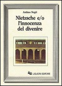 Nietzsche e/o l'innocenza del divenire - Antimo Negri - copertina