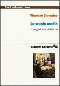 La scuola media. I soggetti e le didattiche - Vincenzo Sarracino - copertina