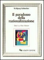 Il paradosso della razionalizzazione. Studi su Max Weber