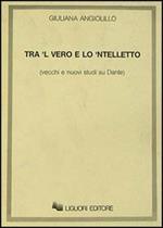 Tra 'l vero e lo 'ntelletto. Vecchi e nuovi studi su Dante