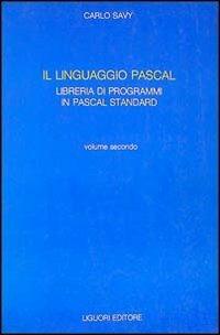 Il linguaggio Pascal. Con floppy disk. Vol. 2: Libreria di programmi in Pascal standard. - Carlo Savy - copertina