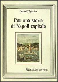 Per una storia di Napoli capitale - Guido D'Agostino - copertina