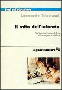 Il mito dell'infanzia. Dall'immaginario collettivo all'immagine scientifica - Leonardo Trisciuzzi - copertina