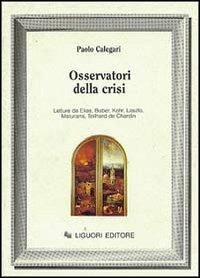 Osservatori della crisi. Letture da Elias, Buber, Kohr, Laszlo, Maturana, Teilhard de Chardin - Paolo Calegari - copertina