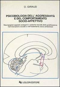 Psicobiologia dell'aggressività e del comportamento socio-affettivo. Neuropeptidi oppioidi endogeni e sistema neurale della gratificazione... - Ottavio Giraud - copertina