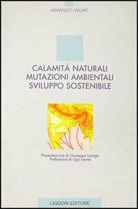 Calamità naturali, mutazioni ambientali, sviluppo sostenibile - Armando Mauro - copertina