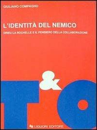 L' identità del nemico. Drieu La Rochelle e il pensiero della collaborazione - Giuliano Compagno - copertina