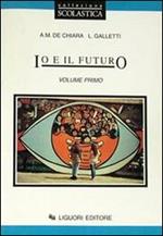 Io e il futuro. Per le Scuole. Vol. 1