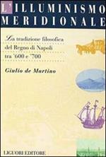 L' illuminismo meridionale. La tradizione filosofica del Regno di Napoli tra '600 e '700